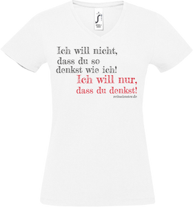 Damen V-Neck T-Shirt „Ich will nicht, dass du so denkst..." weiss