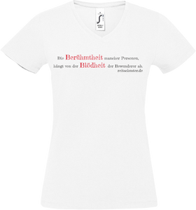 Damen V-Neck T-Shirt „Die Berühmtheit mancher Personen..." weiss