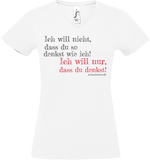 Damen V-Neck T-Shirt „Ich will nicht, dass du so denkst..." weiss